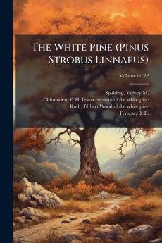 The White Pine (Pinus Strobus Linnaeus)