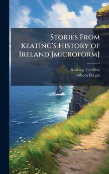 Stories From Keating's History of Ireland [microform]