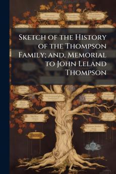 Sketch of the History of the Thompson Family; and Memorial to John Leland Thompson