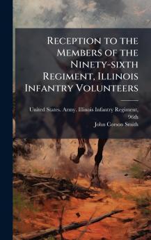 Reception to the Members of the Ninety-sixth Regiment Illinois Infantry Volunteers