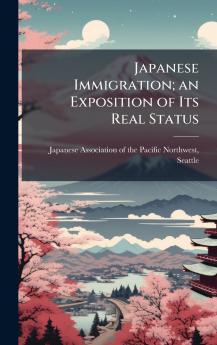 Japanese Immigration; an Exposition of Its Real Status