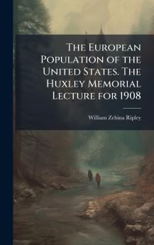 The European Population of the United States. The Huxley Memorial Lecture for 1908