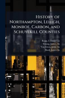 History of Northampton Lehigh Monroe Carbon and Schuylkill Counties