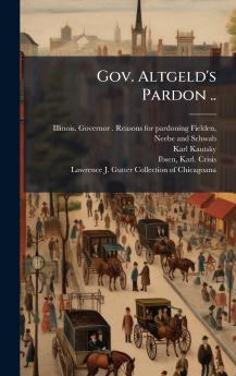 Gov. Altgeld's Pardon ..