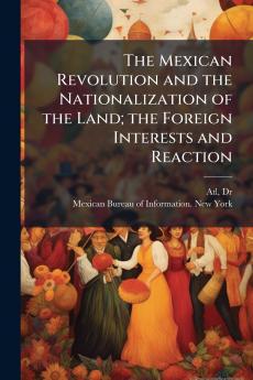 The Mexican Revolution and the Nationalization of the Land; the Foreign Interests and Reaction