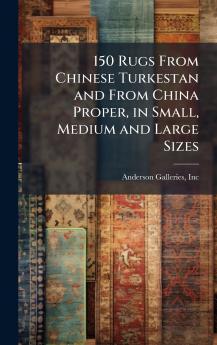 150 Rugs From Chinese Turkestan and From China Proper in Small Medium and Large Sizes