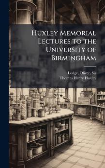 Huxley Memorial Lectures to the University of Birmingham