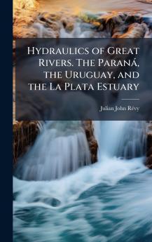 Hydraulics of Great Rivers. The ParanÃ¡ the Uruguay and the La Plata Estuary