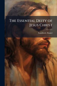 The Essential Deity of Jesus Christ