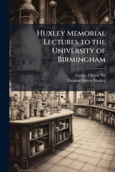 Huxley Memorial Lectures to the University of Birmingham