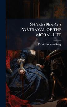 Shakespeare's Portrayal of the Moral Life