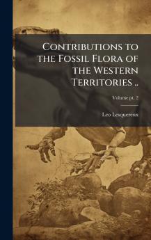 Contributions to the Fossil Flora of the Western Territories ..