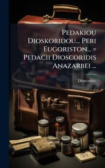 Pedakiou Dioskoridou... Peri Eugoriston... = Pedacii Dioscoridis Anazarbei ...