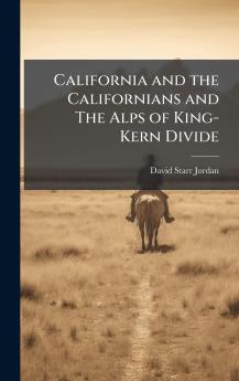 California and the Californians and The Alps of King-Kern Divide