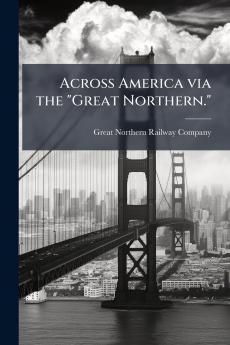 Across America via the Great Northern.
