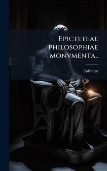 Epicteteae philosophiae monvmenta..