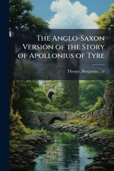 The Anglo-Saxon Version of the Story of Apollonius of Tyre