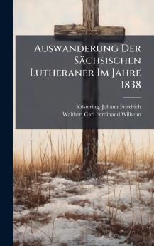Auswanderung Der SÃ¤chsischen Lutheraner Im Jahre 1838