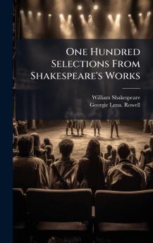 One Hundred Selections From Shakespeare's Works