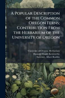 A Popular Description of the Common Oregon Ferns; Contribution From the Herbarium of the University of Oregon