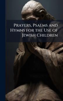 Prayers Psalms and Hymns for the Use of Jewish Children