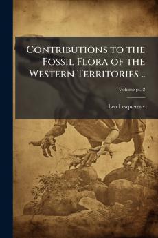 Contributions to the Fossil Flora of the Western Territories ..