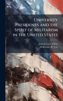 University Presidents and the Spirit of Militarism in the United States