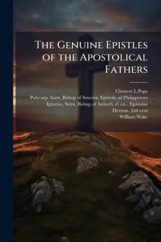 The Genuine Epistles of the Apostolical Fathers