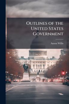 Outlines of the United States Government