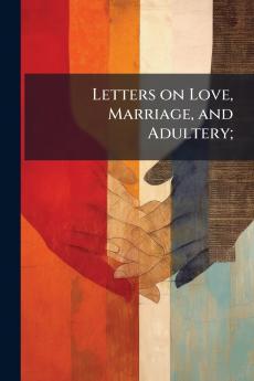 Letters on Love Marriage and Adultery;