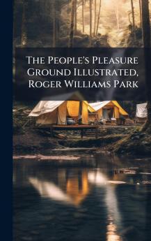 The People's Pleasure Ground Illustrated Roger Williams Park