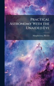 Practical Astronomy With the Unaided Eye
