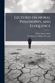 Lectures on Moral Philosophy and Eloquence