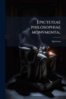 Epicteteae philosophiae monvmenta..
