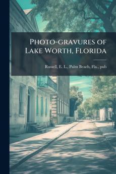 Photo-gravures of Lake Worth Florida