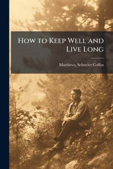 How to Keep Well and Live Long