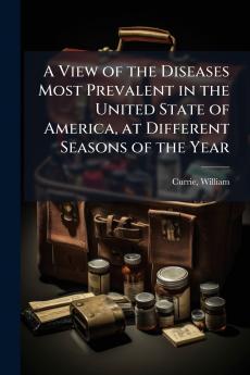 A View of the Diseases Most Prevalent in the United State of America at Different Seasons of the Year