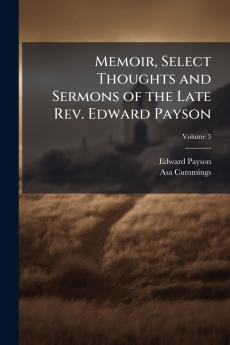 Memoir Select Thoughts and Sermons of the Late Rev. Edward Payson