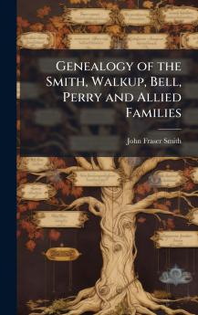 Genealogy of the Smith Walkup Bell Perry and Allied Families