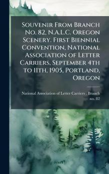 Souvenir From Branch No. 82 N.A.L.C. Oregon Scenery. First Biennial Convention National Association of Letter Carriers September 4th to 11th 1905 Portland Oregon