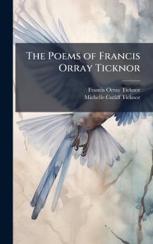 The Poems of Francis Orray Ticknor