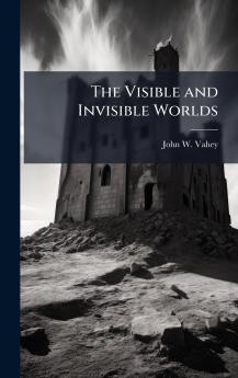 The Visible and Invisible Worlds