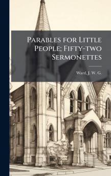 Parables for Little People; Fifty-two Sermonettes
