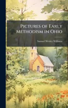 Pictures of Early Methodism in Ohio