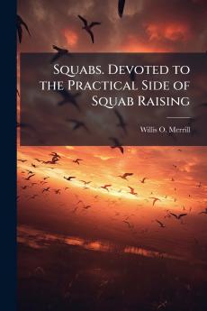 Squabs. Devoted to the Practical Side of Squab Raising