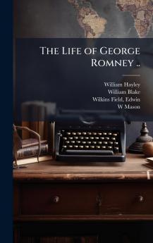 The Life of George Romney ..