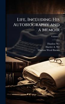 Life Including His Autobiography and a Memoir