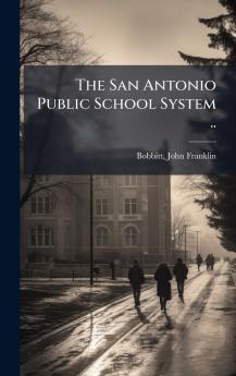 The San Antonio Public School System ..