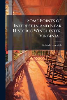 Some Points of Interest in and Near Historic Winchester Virginia ..