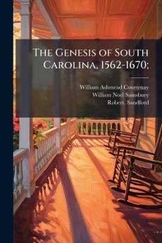 The Genesis of South Carolina 1562-1670;